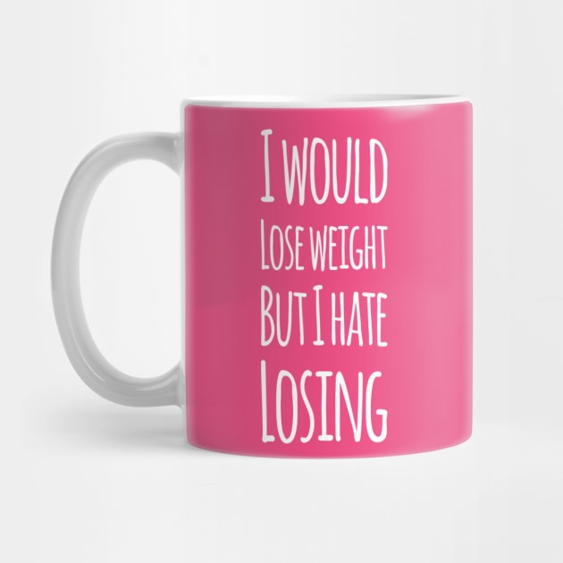 I would lose weight but I hate losing | Funny Mothers day gift by DesignsbyZazz